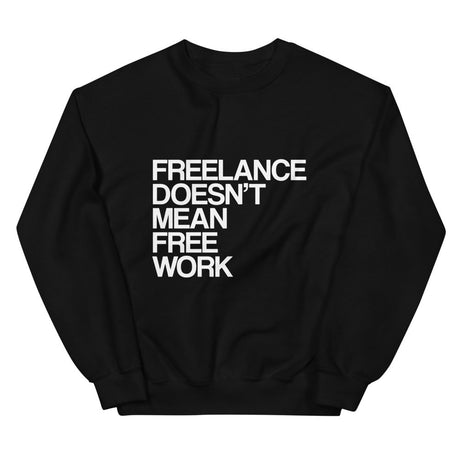 Freelance Doesn't Mean Free Work Sweaters