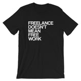 Freelance Doesn't Mean Free Work Tees