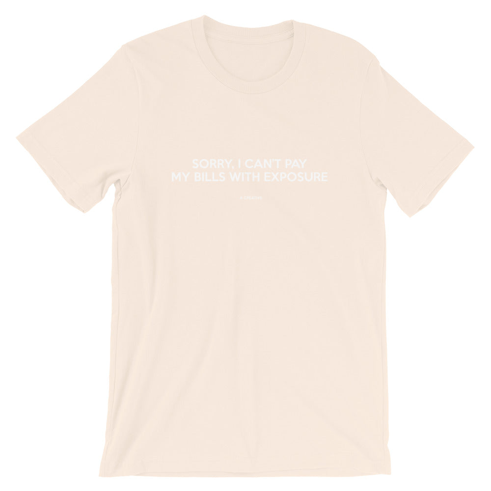 Sorry, I Can't Pay My Bills With Exposure Tees